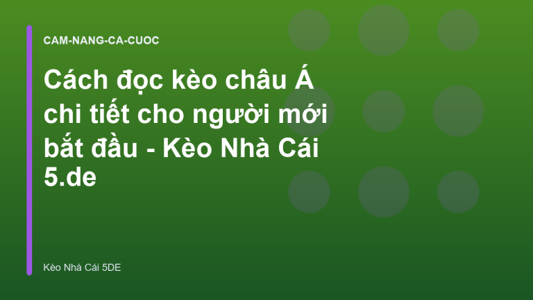 Cách đọc kèo châu Á chi tiết cho người mới bắt đầu - Kèo Nhà Cái 5.de