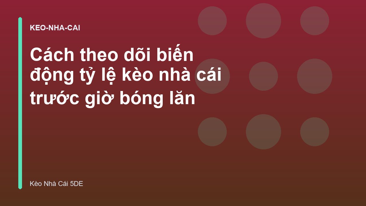 Cách theo dõi biến động tỷ lệ kèo nhà cái trước giờ bóng lăn