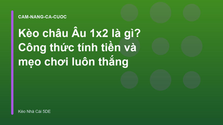 Kèo châu Âu 1x2 là gì? Công thức tính tiền và mẹo chơi luôn thắng