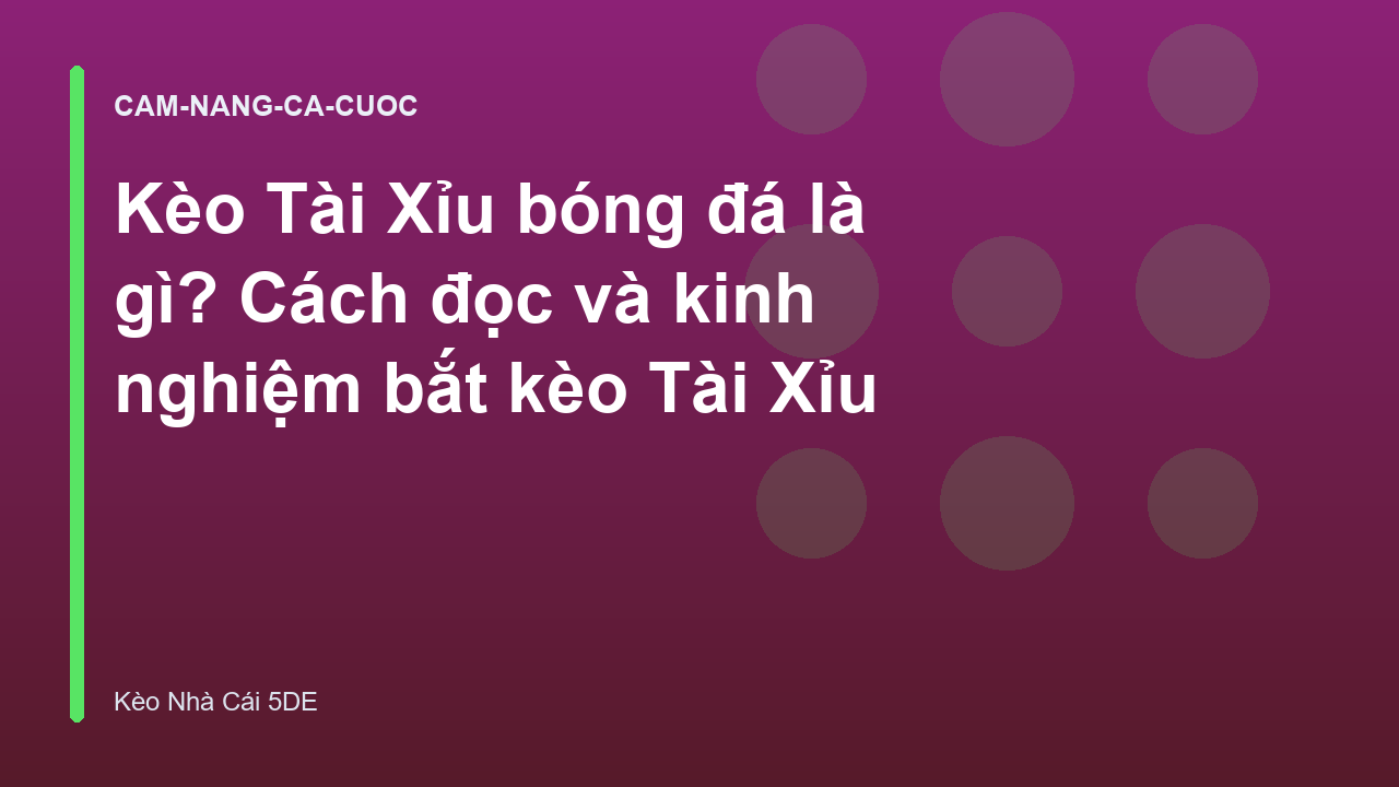 Kèo Tài Xỉu bóng đá là gì? Cách đọc và kinh nghiệm bắt kèo Tài Xỉu