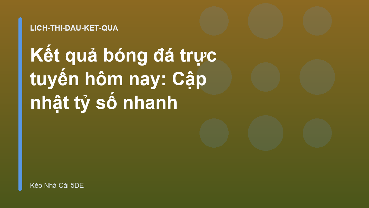 Kết quả bóng đá trực tuyến hôm nay: Cập nhật tỷ số nhanh