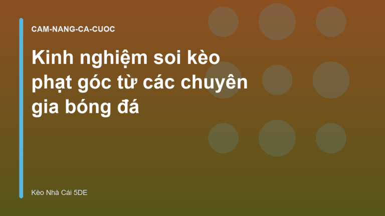 Kinh nghiệm soi kèo phạt góc từ các chuyên gia bóng đá