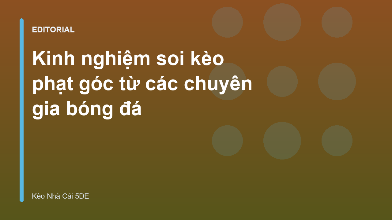 Chuyên gia phân tích soi kèo phạt góc trên sân cỏ