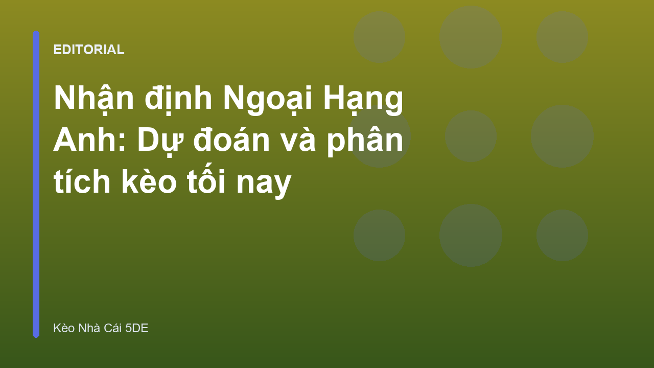 Nhận định bóng đá Ngoại Hạng Anh chuyên sâu